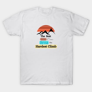 The best view come after the hardest climb T-Shirt